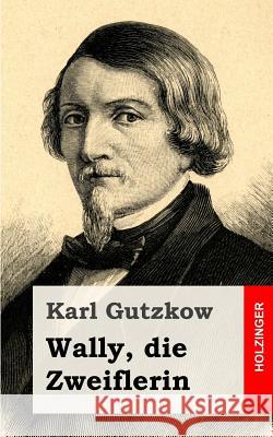 Wally, die Zweiflerin Gutzkow, Karl 9781482531374 Createspace