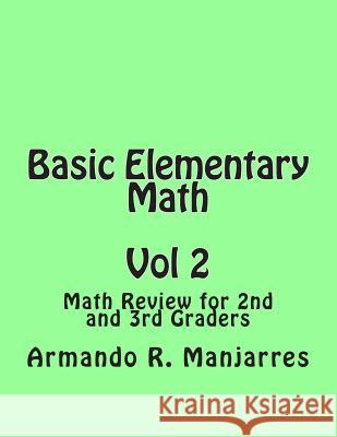 Basic Elementary Math: Math Review for 2nd and 3rd Graders Armando R. Manjarres 9781482532258 Createspace Independent Publishing Platform