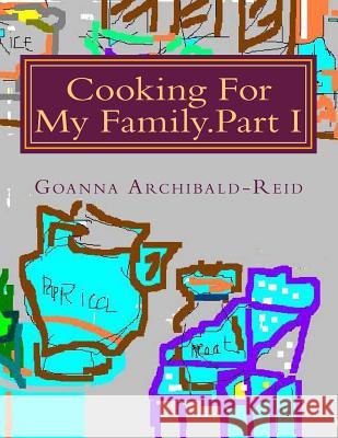 Cooking For My Family.Part I: My Family Crafts and Hobbies Archibald-Reid, Charles 9781482532302 Createspace