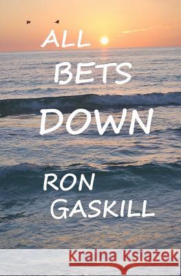All Bets Down Ron Gaskill 9781482532401 Createspace