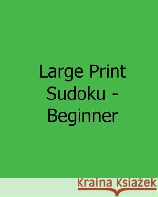 Large Print Sudoku - Beginner: Fun, Large Print Sudoku Puzzles Jennifer Jones 9781482532708 Createspace