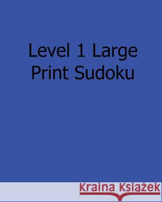 Level 1 Large Print Sudoku: Easy to Read, Large Grid Sudoku Puzzles Eric Bardin 9781482532739