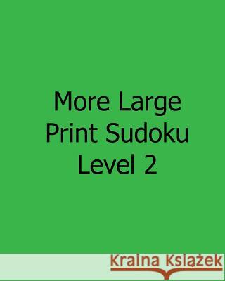 More Large Print Sudoku Level 2: Easy to Read, Large Grid Sudoku Puzzles Jennifer Jones 9781482533736 Createspace