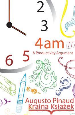 4: 00 A.M. A Productivity Argument Pinaud, Augusto 9781482534344 Createspace