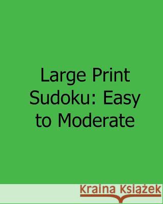 Large Print Sudoku: Easy to Moderate: Fun, Large Print Sudoku Puzzles Jennifer Jones 9781482534429 Createspace