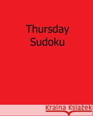 Thursday Sudoku: 80 Easy to Read, Large Print Sudoku Puzzles Phillip Brown 9781482534481 Createspace