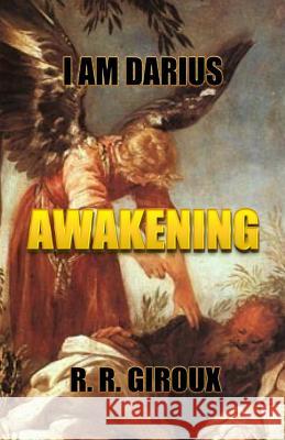 Awakening: I Am Darius Prof R. R. Giroux 9781482534528 Createspace