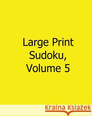 Large Print Sudoku, Volume 5: Easy to Read, Large Grid Sudoku Puzzles Terry Wright 9781482534535
