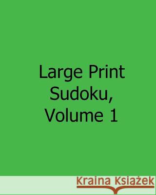Large Print Sudoku, Volume 1: Fun, Large Grid Sudoku Puzzles Jennifer Jones 9781482534559 Createspace