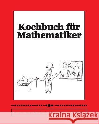 Kochbuch für Mathematiker: The Mathematician's Cookbook Salmony, Michael 9781482534702 Createspace