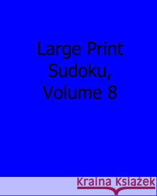 Large Print Sudoku, Volume 8: 80 Easy to Read, Large Print Sudoku Puzzles Eric Bardin 9781482535242