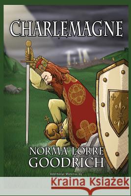 Charlemagne Norma Lorre Goodrich Andrew Whitenack Scott Shouldis 9781482535389 Createspace Independent Publishing Platform