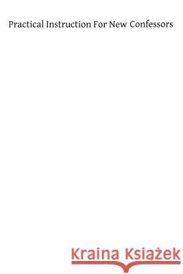 Practical Instructions for New Confessor Fr Philip M. Savator 9781482535433 Createspace