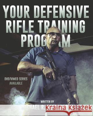 Your Defensive Rifle Training Program Michael Ross Seeklander 9781482537680