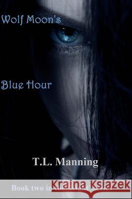 Wolf Moon's Blue Hour: Book two in the 'Night' series Manning, T. L. 9781482538892 Createspace