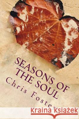 Seasons of the Soul Chris Foster 9781482539400 Createspace