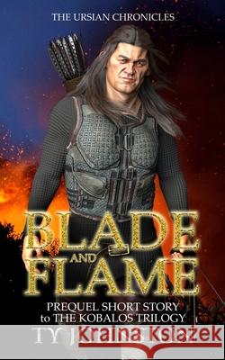 Blade and Flame: Prequel to the Kobalos Trilogy Ty Johnston 9781482540161 Createspace Independent Publishing Platform