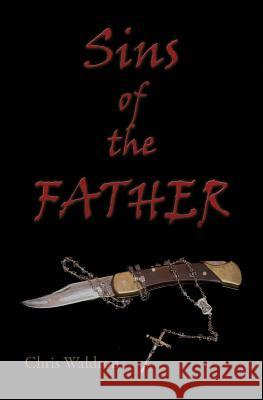 Sins of the Father Chris Waldron 9781482541076 Createspace