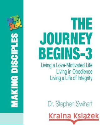 The Journey Begins: A 12-Week Adventure in Personal Discipleship Stephen D. Swihart 9781482541427