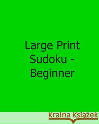 Large Print Sudoku - Beginner: Fun, Large Print Sudoku Puzzles Jennifer Jones 9781482541595 Createspace