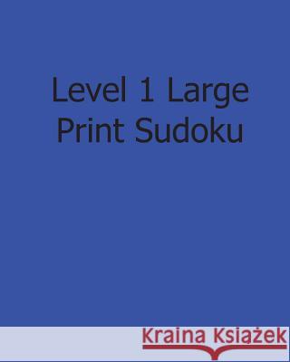 Level 1 Large Print Sudoku: Easy to Read, Large Grid Sudoku Puzzles Eric Bardin 9781482541755 Createspace
