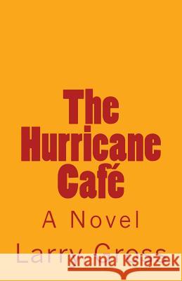 The Hurricane Cafe Larry Gross 9781482542325 Createspace Independent Publishing Platform