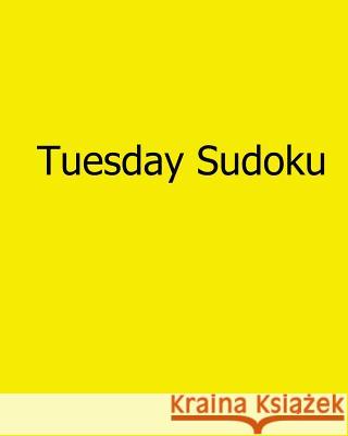 Tuesday Sudoku: 80 Easy to Read, Large Print Sudoku Puzzles Alan Carter 9781482542707 Createspace