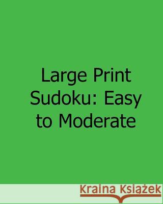 Large Print Sudoku: Easy to Moderate: Fun, Large Print Sudoku Puzzles Jennifer Jones 9781482543759 Createspace