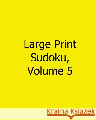 Large Print Sudoku, Volume 5: Easy to Read, Large Grid Sudoku Puzzles Terry Wright 9781482543834