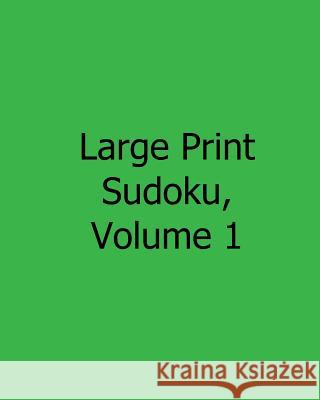 Large Print Sudoku, Volume 1: Fun, Large Grid Sudoku Puzzles Jennifer Jones 9781482543889 Createspace