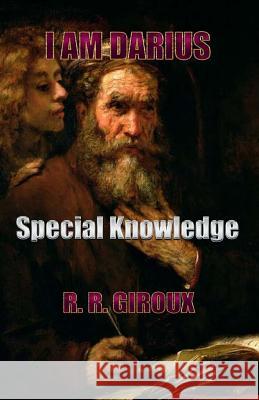 Special Knowledge: I Am Darius Prof R. R. Giroux 9781482544190 Createspace