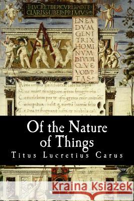 Of the Nature of Things Titus Lucretius Carus Alex Struik 9781482545241 Createspace