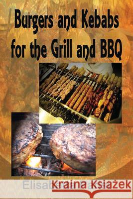 Burgers and Kebabs for the Grill and BBQ Elisabetta Parisi 9781482545708