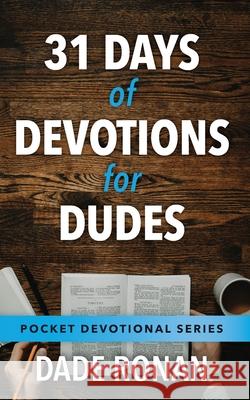 31 Days of Devotions for Dudes Dade Ronan 9781482546330 Createspace Independent Publishing Platform