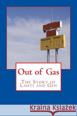 Out of Gas: The Story of Lahti and Gen Douglas Todt 9781482546521 Createspace