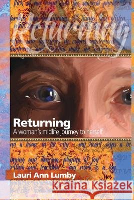 Returning: A Woman's Midlife Journey to Herself Lauri Ann Lumby 9781482546682