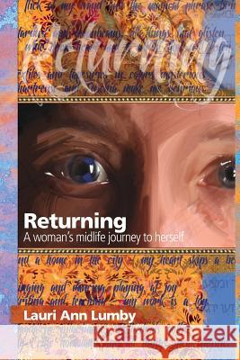 Returning: A Woman's Midlife Journey to Herself Lauri Ann Lumby 9781482546682 Createspace