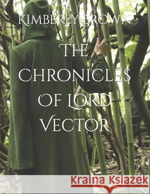The Chronicles Of Lord Vector Brown, Kimberly K. 9781482546880