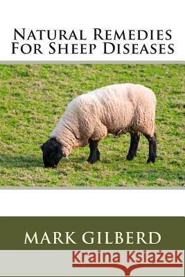 Natural Remedies For Sheep Diseases Gilberd, Mark 9781482547719 Createspace