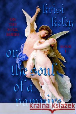 On the Soul of a Vampire: On the Soul, Book 1 Krisi Keley 9781482548433 Createspace