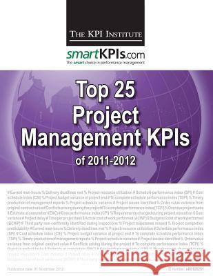 Top 25 Project Management KPIs of 2011-2012 Smartkpis Com 9781482549058 Createspace