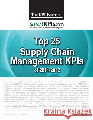 Top 25 Supply Chain Management KPIs of 2011-2012 Smartkpis Com 9781482549133 Createspace