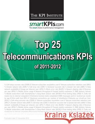 Top 25 Telecommunications KPIs of 2011-2012 Smartkpis Com 9781482549409 Createspace