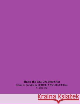 This is the Way God Made Me: Essays on Growing Up LGBTQ in a World Full of Hate- Volume One Anderson, Trina Zielinski 9781482549461 Createspace