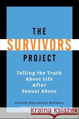 The Survivors Project: Telling the Truth About Life After Sexual Abuse Hoffmann, Joel 9781482549911 Createspace