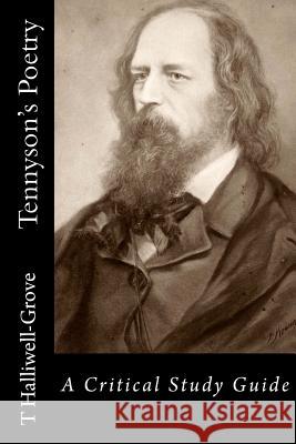 Tennyson's Poetry - A Critical Study Guide Titus Halliwell-Grove 9781482549980 Createspace