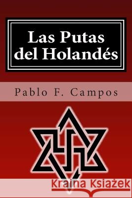 Las Putas del Holandes Sr. Pablo F. Campos Espinosa 9781482550191