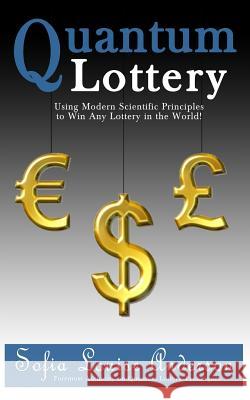 Quantum Lottery: Using Modern Scientific Principles to Win Any Lottery in the World! Sofia Louise Anderson 9781482550597 Createspace
