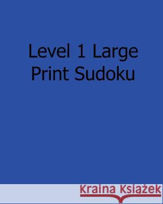 Level 1 Large Print Sudoku: 80 Easy to Read, Large Print Sudoku Puzzles Alan Carter 9781482551501 Createspace