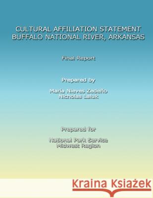 Cultural Affiliation Statement: Buffalo National River, Arkansas U. S. Department Maria Nieve Nicolas Laluk 9781482551556